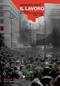 Abbildung von: Il lavoro. Cronache del Novecento industriale (1980-1985) - Cronisti scalzi;Edizioni Iod
