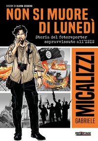 Abbildung von: Non si muore di lunedì. Storia del fotoreporter sopravvissuto all'ISIS - SIGNS PUBLISHING