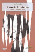 Cover: 9 storie luminose in cui il bene &egrave; il male - Racconti;Il ramo e la foglia edizioni