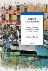 Abbildung von: Luogo a procedere. Viaggio in Liguria con Marino Magliani e Marco Ferrari - Universolocale;Tarka