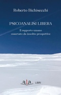 Cover: Psicoanalisi libera. Il rapporto umano osservato da insolite prospettive - ALA Libri