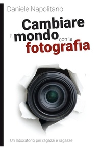 Abbildung von: Cambiare il mondo con la fotografia. Un laboratorio per ragazzi e ragazze - I libri di Momo;Momo Edizioni