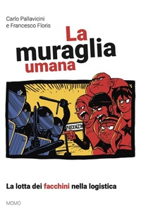 Abbildung von: La muraglia umana. La lotta dei facchini nella logistica - I libri di Momo;Momo Edizioni