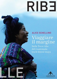 Abbildung von: Viaggiare il margine. Nelle Terre Alte del Guatemala tra le donne maya - Capovolte