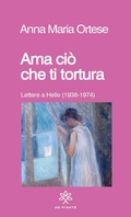 Cover: Ama ci&ograve; che ti tortura. Lettere a Helle (1938-1974) - I solidi;De Piante Editore