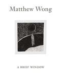 Cover: Matthew Wong: A Brief Window - Lenz Press