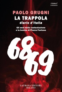Abbildung von: La trappola. Diario d'Italia. Gli anni della contestazione e la bomba di Piazza Fontana - Rimmel narrativa italiana;Laurana Editore