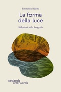 Cover: La forma della luce. Riflessioni sulla fotografia - Afterwords;Wetlands