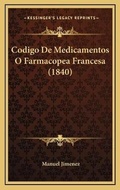 Cover: Codigo De Medicamentos O Farmacopea Francesa (1840) - Kessinger Publishing