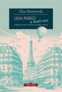 Abbildung von: Una Parigi a modo mio. Viaggio tra radici, memorie, curiosità e cultura - Edizioni Effedì