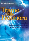 Cover: Trame della frontiera. Ai confini delle teorie scientifiche, dalla materia alla vita - Mondo Nuovo
