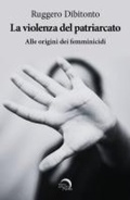Cover: La violenza del patriarcato. Alle origini dei femminicidi - Nuova Babele;Mondo Nuovo