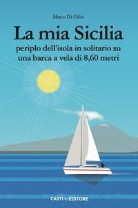 Abbildung von: La mia Sicilia. Periplo dell'isola in solitario su una barca a vela di 8,60 metri - Casti Editore