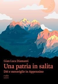 Abbildung von: Una patria in salita. Dèi e meraviglie in Appennino - Rudis Edizioni