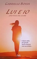 Cover: Lui ed io. Una voce dal cuore. Il diario della pi&ugrave; grande storia d'amore mai raccontata - Multiverso Edizioni