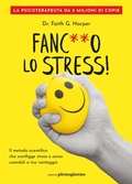 Cover: Fanc**o lo stress! Il metodo scientifico che sconfigge stress e ansia usandoli a tuo vantaggio - Libreria Pienogiorno