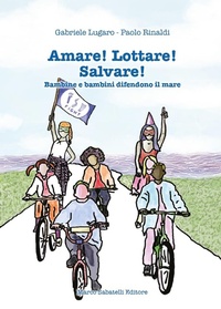 Abbildung von: Amare! Lottare! Salvare! Bambini e bambine difendono il mare - Sabatelli