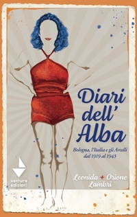 Abbildung von: Diari dell'Alba. Bologna, l'Italia e gli Arcelli dal 1919 al 1945 - Etty;Venturaedizioni