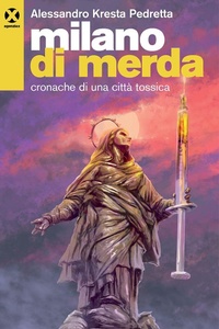 Abbildung von: Milano di merda. Cronache di una città tossica - Agenzia X