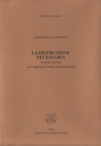 Abbildung von: La distruzione necessaria. Con l'aggiunta di dodici studi preparatori - Edizioni Anarchismo