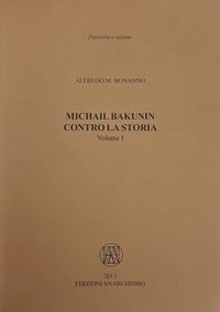 Abbildung von: Michail Bakunin. Contro la storia - Pensiero e azione;Edizioni Anarchismo