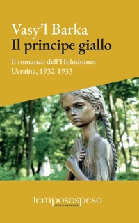 Abbildung von: Il principe giallo. Il romanzo dell'Holodomor. Ucraina, 1931-1933 - Temposospeso