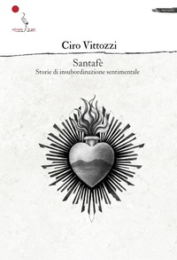 Abbildung von: Santafè. Storie di insubordinazione sentimentale - Catarsi;La Gru