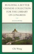 Cover: Building a Better Chinese Collection for the Library of Congress - Scarecrow Press