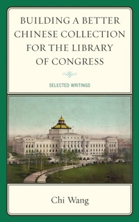 Enlarge image Cover: Building a Better Chinese Collection for the Library of Congress - Scarecrow Press