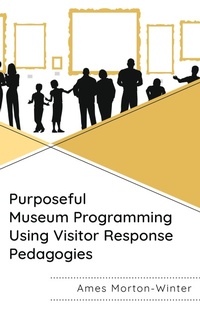 Abbildung von: Purposeful Museum Programming Using Visitor Response Pedagogies - Bloomsbury eBooks US