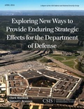 Cover: Exploring New Ways to Provide Enduring Strategic Effects for the Department of Defense - Centre for Strategic & International Studies,U.S.