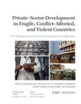 Cover: Private-Sector Development in Fragile, Conflict-Affected, and Violent Countries - Centre for Strategic & International Studies,U.S.