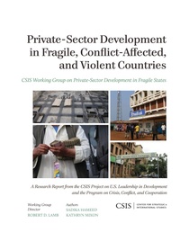 Enlarge image Cover: Private-Sector Development in Fragile, Conflict-Affected, and Violent Countries - Centre for Strategic & International Studies,U.S.