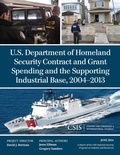 Cover: U.S. Department of Homeland Security Contract and Grant Spending and the Supporting Industrial Base, 2004-2013 - Centre for Strategic & International Studies,U.S.