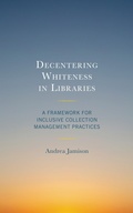 Cover: Decentering Whiteness in Libraries - Bloomsbury eBooks US