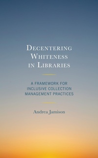 Enlarge image Cover: Decentering Whiteness in Libraries - Bloomsbury eBooks US