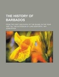 Cover: The History of Barbados; From the First Discovery of the Island, in the Year 1605, Till the Accession of Lord Seaforth, 1801 - Rarebooksclub.com
