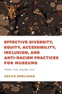 Cover: Effective Diversity, Equity, Accessibility, Inclusion, and Anti-Racism Practices for Museums - Bloomsbury eBooks US