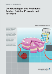 Abbildung von: .Die Grundlagen des Rechnens: Zahlen, Brüche, Prozente und Potenzen - Compendio Bildungsmedien