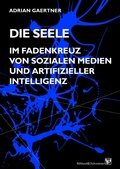 Cover: Die Seele im Fadenkreuz von sozialen Medien und artifizieller Intelligenz - B&ouml;hland & Schremmer Verlag