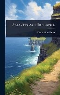 Abbildung von: Skizzen aus Ireland. - Hutson Street Press