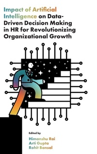 Enlarge image Cover: Impact of Artificial Intelligence on Data-Driven Decision Making in HR for Revolutionizing Organizational Growth - Emerald Publishing Limited