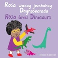 Cover: Rosa waxay jecshahay Daynosoorada / Rosa loves Dinosaurs (Somali Bilingual Edition) - Child's Play (International) Ltd