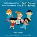 Cover: Nizhonigo Ahilk'is, Ahilk'is Binaanish H??l??/ Best Friends, Busy Friends (Navajo Bilingual Edition) - Child's Play (International) Ltd