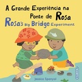Cover: A Grande Experiencia na Ponte de Rosa / Rosa's Big Bridge Experiment (Portuguese Bilingual Edition) - Child's Play (International) Ltd