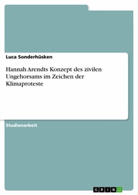 Abbildung von: Hannah Arendts Konzept des zivilen Ungehorsams im Zeichen der Klimaproteste - GRIN Verlag