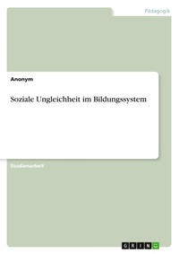 Abbildung von: Soziale Ungleichheit im Bildungssystem - GRIN Verlag