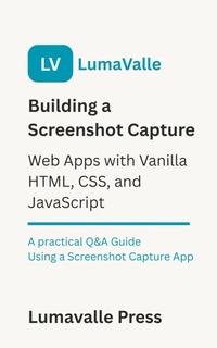 Abbildung von: Building a Screenshot Capture Web App with Vanilla HTML, CSS, and JavaScript. - BookRix