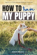 Cover: How to Train My Puppy: - epubli