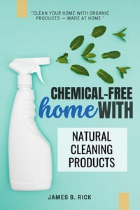 Abbildung von: Chemical-FREE Home With Natural Cleaning Products: - epubli